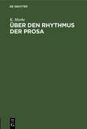 ber Den Rhythmus Der Prosa: Vortrag, Gehalten Auf Dem 1. Deutschen Kongress Fr Experimentelle Psychologie Zu Giessen
