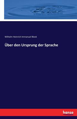 ber den Ursprung der Sprache - Bleek, Wilhelm Heinrich Immanuel