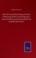 ber den Zusammenhang zwischen Witterung, Boden und Dngung in ihrem Einflusse auf die Quantitt und Qualitt der Ernten