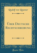 ber Deutsche Rechtschreibung (Classic Reprint)