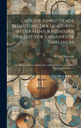 ber Die Abweichende Bedeutung Der Ligaturen in Der Mensuraltheorie Der Zeit Vor Johannes De Garlandia: Ein Beitrag Zur Geschichte Der Altfranzsischen Tonschule Des Xii. Jahrhunderts