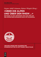 ber Die Alpen Und ber Den Rhein...: Beitrge Zu Den Anfngen Und Zum Verlauf Der Rmischen Expansion Nach Mitteleuropa