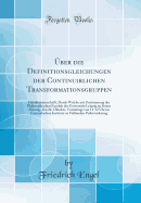 ber die Definitionsgleichungen der Continuirlichen Transformationsgruppen: Habilitationsschrift, Durch Welche mit Zustimmung der Philosophischen Facultt der Universitt Leipzig zu Seiner Montag, den 26. Oktober, Vormittags von 11-12 Uhr im Czermakschen