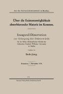 ber die Existenzmglichkeit absorbierender Materie im Kosmos: Inaugural-Dissertation zur Erlangung der Doktorwrde bei der Hohen Philosophischen Fakultt der Schlesischen Friedrich-Wilhelms-Universitt zu Breslau