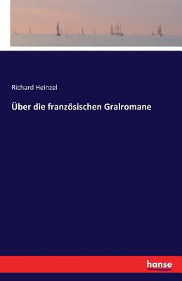 ber die franzsischen Gralromane - Heinzel, Richard