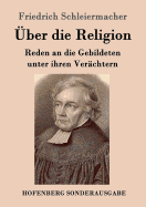 ber die Religion: Reden an die Gebildeten unter ihren Verchtern