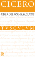 ber Die Wahrsagung / de Divinatione: Lateinisch - Deutsch