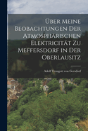 ber meine Beobachtungen der atmosphrischen Elektricitt zu Meffersdorf in der Oberlausitz