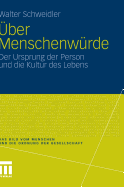 ber Menschenwrde: Der Ursprung der Person und die Kultur des Lebens