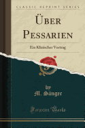ber Pessarien: Ein Klinischer Vortrag (Classic Reprint)