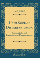 ber Sociale Differenzierung: Sociologische und Psychologische Untersuchungen (Classic Reprint)