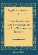 ber Ursprung und Entwicklung des Alt-Trkischen Heeres (Classic Reprint)