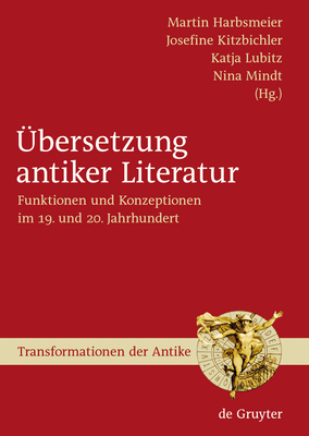 bersetzung antiker Literatur - Harbsmeier, Martin S (Editor), and Kitzbichler, Josefine (Editor), and Lubitz, Katja (Editor)