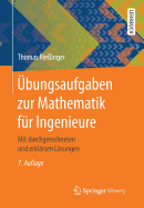 bungsaufgaben zur Mathematik fr Ingenieure: Mit durchgerechneten und erklrten Lsungen