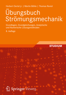 bungsbuch Strmungsmechanik: Grundlagen, Grundgleichungen, Analytische und Numerische Lsungsmethoden - Oertel jr., Herbert, and Bhle, Martin, and Reviol, Thomas