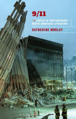 09/11: Topics in Contemporary North American Literature - Morley, Catherine (Editor)