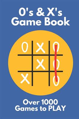 0's & X's Game Book: Over 1000 Blank Games to Play: Tic Tac Toe / Noughts & Crosses Great for Kids & Adults When Travelling & Summer Vacations (Big Book of Blank Games) 6 X 9 85 Page - Publishers, Blank