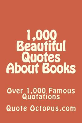 1,000 Beautiful Quotes About Books: Over 1,000 Famous Quotations - Octopus Com, Quote