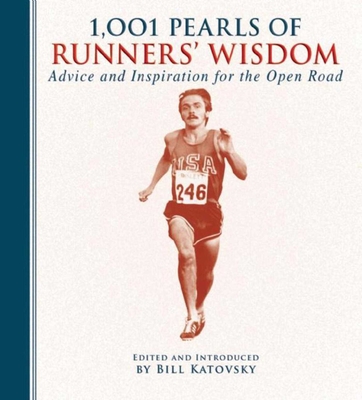 1,001 Pearls of Runners' Wisdom: Advice and Inspiration for the Open Road - Katovsky, Bill