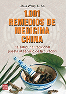 1,001 Remedios de Medicina China: La Sabiduria Tradicional Puesta Al Servicio de La Curacion