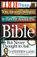 1,001 Things You Always Wanted to Know about the Bible, But Never Thought to Ask