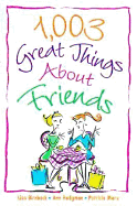 1,003 Great Things about Friends - Marx, Patricia, and Birnbach, Lisa, and Hodgman, Ann