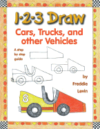 1-2-3 Draw Cars, Trucks and Other Vehicles: A Step-By-Step Guide