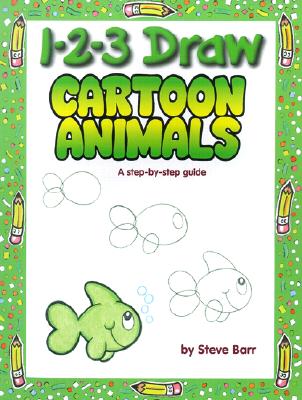 1-2-3 Draw Cartoon Animals: A Step-By-Step Guide - Barr, Steve