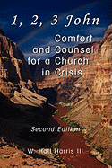 1, 2, 3 John - Comfort and Counsel for a Church in Crisis
