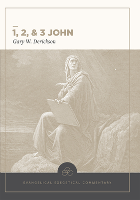 1, 2 & 3 John: Evangelical Exegetical Commentary - Derickson, Gary W, and House, H Wayne (Editor), and Harris, W Hall