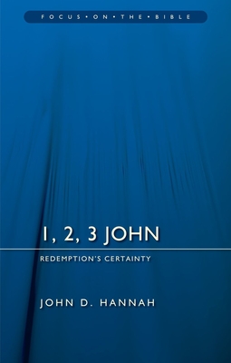 1, 2, 3 John: Redemption's Certainty - Hannah, John D, Th.D., PH.D.