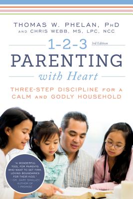1-2-3 Parenting with Heart: Three-Step Discipline for a Calm and Godly Household - Phelan, Thomas, and Webb, Chris