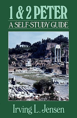 1 & 2 Peter: A Self-Study Guide - Jensen, Irving L, B.A., S.T.B., Th.D.