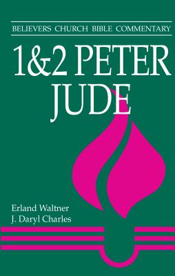 1 & 2 Peter, Jude: Believers Church Bible Commentary - Waltner, Erland, and Charles, J Daryl