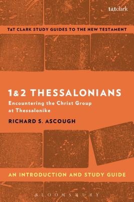 1 & 2 Thessalonians: An Introduction and Study Guide: Encountering the Christ Group at Thessalonike - Ascough, Richard S, and Liew, Benny (Editor)