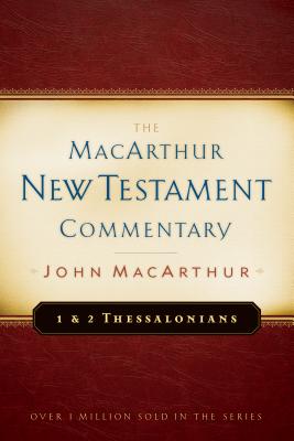 1 & 2 Thessalonians MacArthur New Testament Commentary: Volume 23 - MacArthur, John