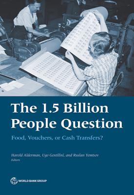 1.5 Billion People Question: Food, Vouchers, or Cash Transfers? - Alderman, Harold (Editor), and Gentilini, Ugo (Editor), and Yemtsov, Ruslan (Editor)