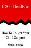 1-800-Deadbeat: How to Collect Your Child Support - Spence, Simone