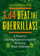 1.d4 - Beat the Guerrillas!: A Powerful Repertoire Against Annoying Black Sidelines