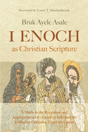 1 Enoch as Christian Scripture: A Study in the Reception and Appropriation of 1 Enoch in Jude and the Ethiopian Orthodox Tewah do Canon