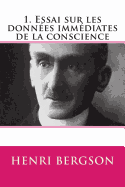 1. Essai Sur Les Donnees Immediates de la Conscience