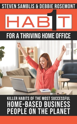 1 Habit For a Thriving Home Office: Killer Habits of the Happiest Achieving Home-Based business people on the planet - Rosemont, Debbie, and Zamara, Irene (Contributions by), and Wiley, Whitnie (Contributions by)