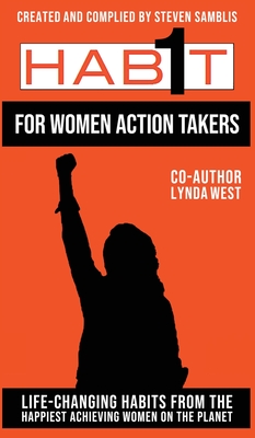 1 Habit for Women Action Takers: 100 Habits From the World's Happiest Achievers - Samblis, Steven, and West, Lynda Sunshine, and Mares, Katie (Contributions by)