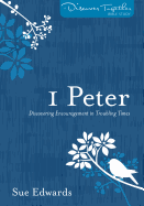 1 Peter: Discovering Encouragement in Troubling Times