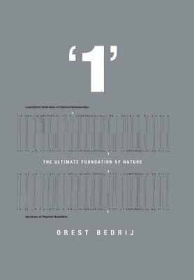 '1': The Ultimate Foundation of Nature - Bedrij, Orest