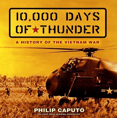 10,000 Days of Thunder: A History of the Vietnam War - Caputo, Philip