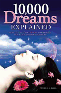 10,000 Dreams Explained: How to Use Your Dreams to Enhance Your Life and Relationships