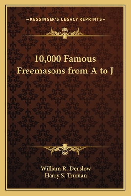 10,000 Famous Freemasons from A to J - Denslow, William R, and Truman, Harry S (Foreword by)