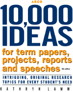 10,000 Ideas for Term Papers, Projects, Reports and Speeches: Intriguing, Original Research Topics for Every Student's Need - Lamm, Kathryn