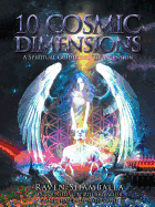 10 Cosmic Dimensions: A Spiritual Guidebook to Ascension